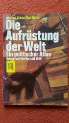 Die Aufrüstung der Welt   -   ein politischer Atlas   -   Kriege und Waffen seit 1945