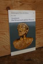 Aventicum: Die Römerstadt und das Museum (Archäologische Führer der Schweiz, 20)