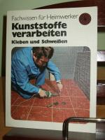 Kunststoffe verarbeiten. Kleben und Schweißen. Fachwissen für Heimwerker