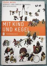 Mit Kind und Kegel - Kindheit und Familie im Wandel der Geschichte - Meier, Frank