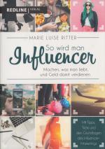 So wird man Influencer! - Machen, was man liebt, und Geld damit verdienen