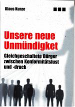 Unsere neue Unmündigkeit Gleichgeschaltete Bürger zwischen Konformitätslust und- druck