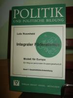 Politik und Politische Bildung. Integraler Föderalismus. Modell für Europa. Ein weg zur personalen Gruppengesellschaft.  Band1: Geschichtliche Entwicklung.