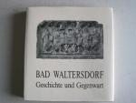 Bad Waltersdorf, Geschichte und Gegenwart. Neuauflage der Geschichte der Marktgemeinde und der Pfarre Waltersdorf. Ergänzt um die Geschichte der Gemeinde seit 1938