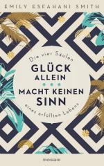 Smith, Emily Esfahani: Glück allein mach