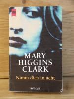 Clark, Mary Higgins: "Nimm dich in acht" Clark, Mary Higgins: "Nimm dich in acht"