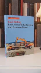 Emil Bölling - Ein Leben mit Lastwagen und Baumaschinen bearbeitet von Bernd Regenberg