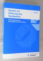 Gesetz zur Ordnung des Handwerks (Handwerksordnung) - und ergänzende Vorschriften