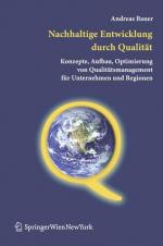 Nachhaltige Entwicklung durch Qualität. Konzepte, Aufbau, Optimierung von Qualitätsmanagement für Unternehmen und Regionen.