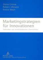 Marketingstrategien für Innovationen. Fallstudien von mittelständischen Unternehmen.