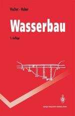 Wasserbau : Hydrologische Grundlagen, Elemente des Wasserbaues, Nutz- und Schutzbauten an Binnengewässern.