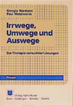 Irrwege, Umwege und Auswege: Zur Therapie versuchter Lösungen. Aus dem Programm Huber: Psychologie-Praxis.