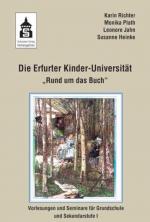 Die Erfurter Kinder-Universität "Rund um das Buch". Vorlesungen und Seminare für Grundschule und Sekundarstufe I. Mit Gastbeitr. von Kirsten Boie ...