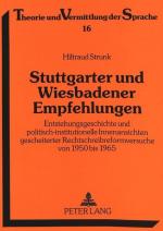 Stuttgarter und Wiesbadener Empfehlungen : Entstehungsgeschichte und politisch-institutionelle Innenansichten gescheiterter Rechtschreibreformversuche von 1950 bis 1965. (=Theorie und Vermittlung der Sprache ; Bd. 16)