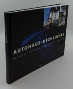 Autohaus-Highlights : der exklusive Bildband - nicht nur für die Fachwelt.