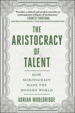 The Aristocracy of Talent - How Meritocracy Made the Modern World