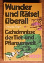 Wunder und Rätsel überall. Geheimnisse der Tier- und Pflanzenwelt