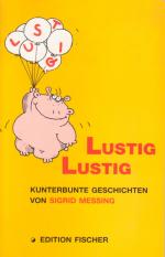 Lustig, Lustig - Kunterbunte Geschichten von Sigrid Messing