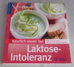 Köstlich essen bei Laktose-Intoleranz - Über 140 Rezepte: Milchzucker einfach meiden