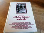 45 Jahre Priester und mehr : Berufungsgeschichte, Spiritualität, Höhen und Tiefen