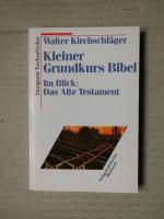 Kleiner Grundkurs Bibel. Im Blick: Das Alte Testament