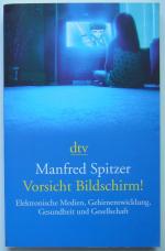 Vorsicht Bildschirm! - Elektronische Medien, Gehirnentwicklung, Gesundheit und Gesellschaft