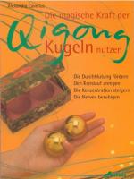 Die magische Kraft der Qigong-Kugeln nutzen.