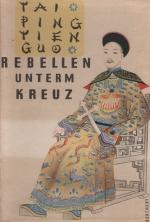 Tai Ping Tien Guo  ,  Rebellen unterm Kreuz  ;  Ein Tatsachenbericht über die große chinesische Revolution  1849 - 1864.