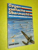 Gegen vielfache Übermacht - Aspekte der Luftkriegswirklichkeit 1942-1945