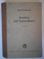 Arnold Sommerfeld: Atombau und Spektrall Arnold Sommerfeld: Atombau und Spektrall