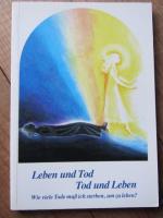 Leben und Tod - Tod und Leben. Wie viele Tode muß ich sterben, um zu leben?