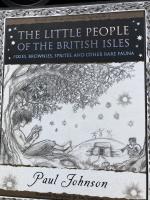 The Little People of the British Isles: Pixies, Brownies, Sprites and Other Rare Fauna