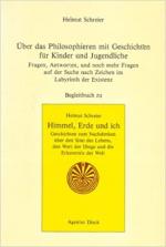 Über das Philosophieren mit Geschichten für Kinder und Jugendliche- Fragen, Antworten und noch mehr Fragen auf der Suche nach Zeichen im Labyrinth der Existenz. Begleitbuch zum Sammelband Himmel, Erde und ich