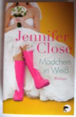 Jennifer Close: Mädchen in Weiß Jennifer Close: Mädchen in Weiß