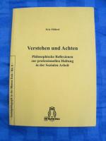 Verstehen und Achten - Philosophische Reflexionen zur professionellen Haltung in der sozialen Arbeit