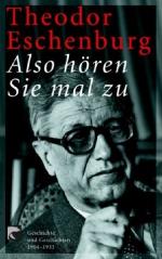 Theo Eschenburg: Also hören Sie mal zu. Theo Eschenburg: Also hören Sie mal zu.