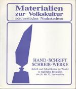 Hand-Schrift - Schreib-Werke: Schrift und Schreibkultur im Wandel in regionalen Beispielen des 18. bis 20. Jahrhunderts. ( = Materialien zur Volkskultur nordwestliches Niedersachsen, H. 16).
