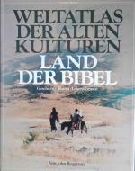 Weltatlas der alten Kulturen: Land der Bibel. Geschichte Kunst Lebensformen. Aus d. Engl. übertr. von Joachim Rehork u. Gertraude Wilhelm