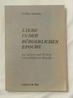 Liebe in der bürgerlichen Epoche. Zur Genese und Struktur eines alltäglichen Begriffs