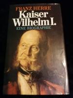 Franz Herre: Kaiser Wilhelm I der letzte