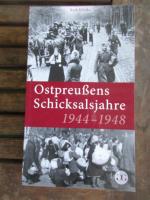 Ostpreußens Schicksalsjahre1944-1948