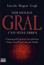 Der Heilige Gral und seine Erben - Ursprung und Gegenwart eines geheimen Ordens. Sein Wissen und seine Macht