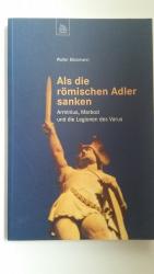 Als die römischen Adler sanken: Arminius, Marbod und die Legionen des Varus.