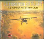 Roy Cross: Celebration of Flight: The Av Roy Cross: Celebration of Flight: The Av