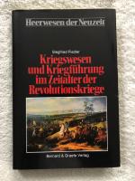 Heerwesen der Neuzeit / Das Zeitalter der Revolutionskriege (1792-1848) / Kriegswesen und Kriegführung im Zeitalter der Revolutionskriege