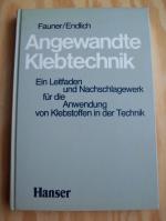 Angewandte Klebtechnik. Ein Leitfaden und Nachschlagewerk für die Anwendung von Klebstoffen in der Technik.