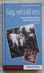 Sag, verzäll ens – Eine Gegenüberstellung älterer kölscher Texte / Band 1