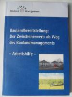 Baulandbereitstellung : Der Zwischenerwerb als Weg des Baulandmanagements - Arbeitshilfe - incl. CD