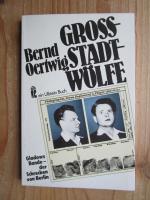 Großstadtwölfe. Gladows Bande - der Schrecken von Berlin.