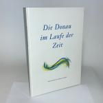 Die Donau im Laufe des Zeit. Österreichs großer Fluß im Spiegel der Landkarten